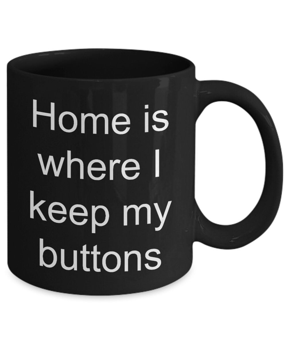 Seamstress mugs Home is where I keep my buttons 11oz or 15oz Coffee Mug Cute mug for sewing mug seamstress gift sew mug button mugs cheap