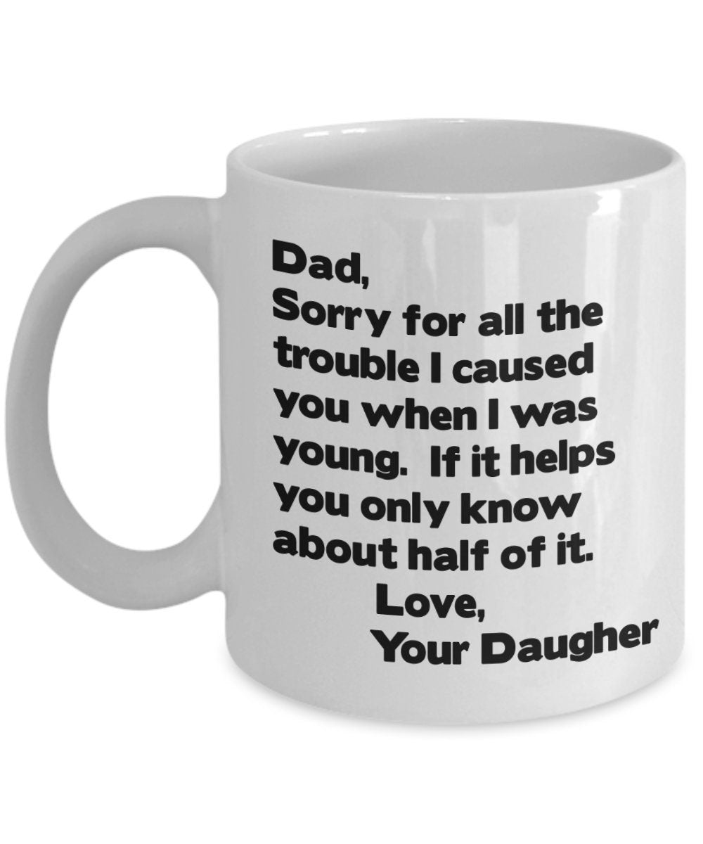 Funny "Sorry For The Trouble" Dad Coffee Mug, Gift from Daughter