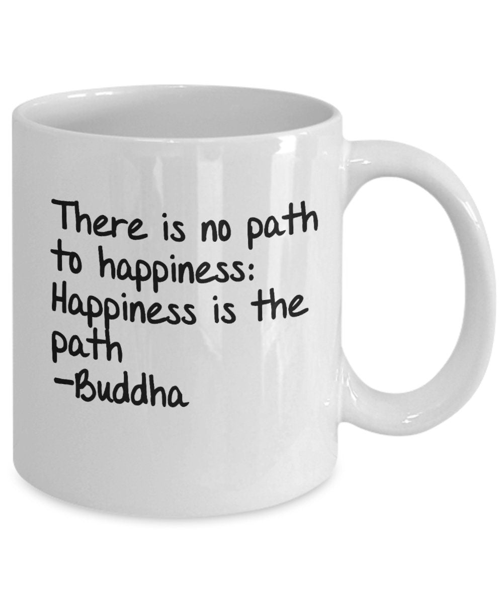 Buddha Mug There is no path to happiness: happiness is the path Buddha coffee mug inspirational saying buddha mug yoga spiritual mugs buda