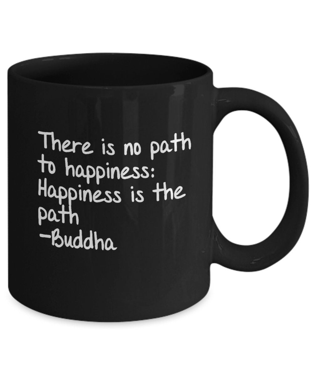 Buddha Mug There is no path to happiness: happiness is the path Buddha coffee mug inspirational saying buddha mug yoga spiritual mugs buda