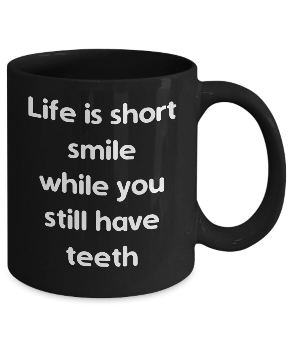 Life is short smile while you still have teeth funny coffee mug funny sayings mugs funny saying coffee mug getting older mug cheap gift
