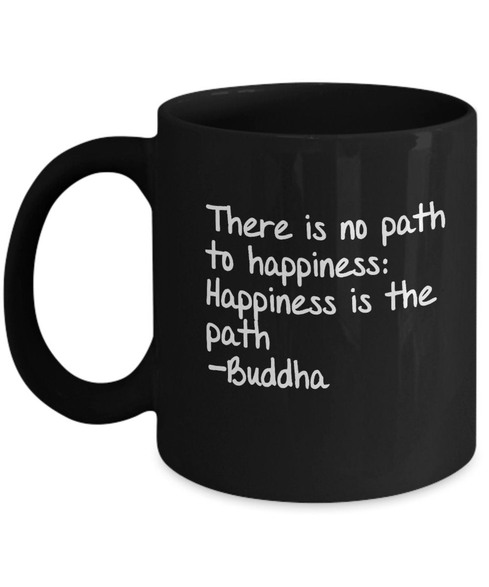 Buddha Mug There is no path to happiness: happiness is the path Buddha coffee mug inspirational saying buddha mug yoga spiritual mugs buda