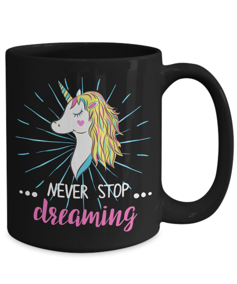 Unicorn Mug unicorns coffee mug never stop dreaming mug girly mugs cute mug unicorn gift cheap gifts unicorn gifts cheap