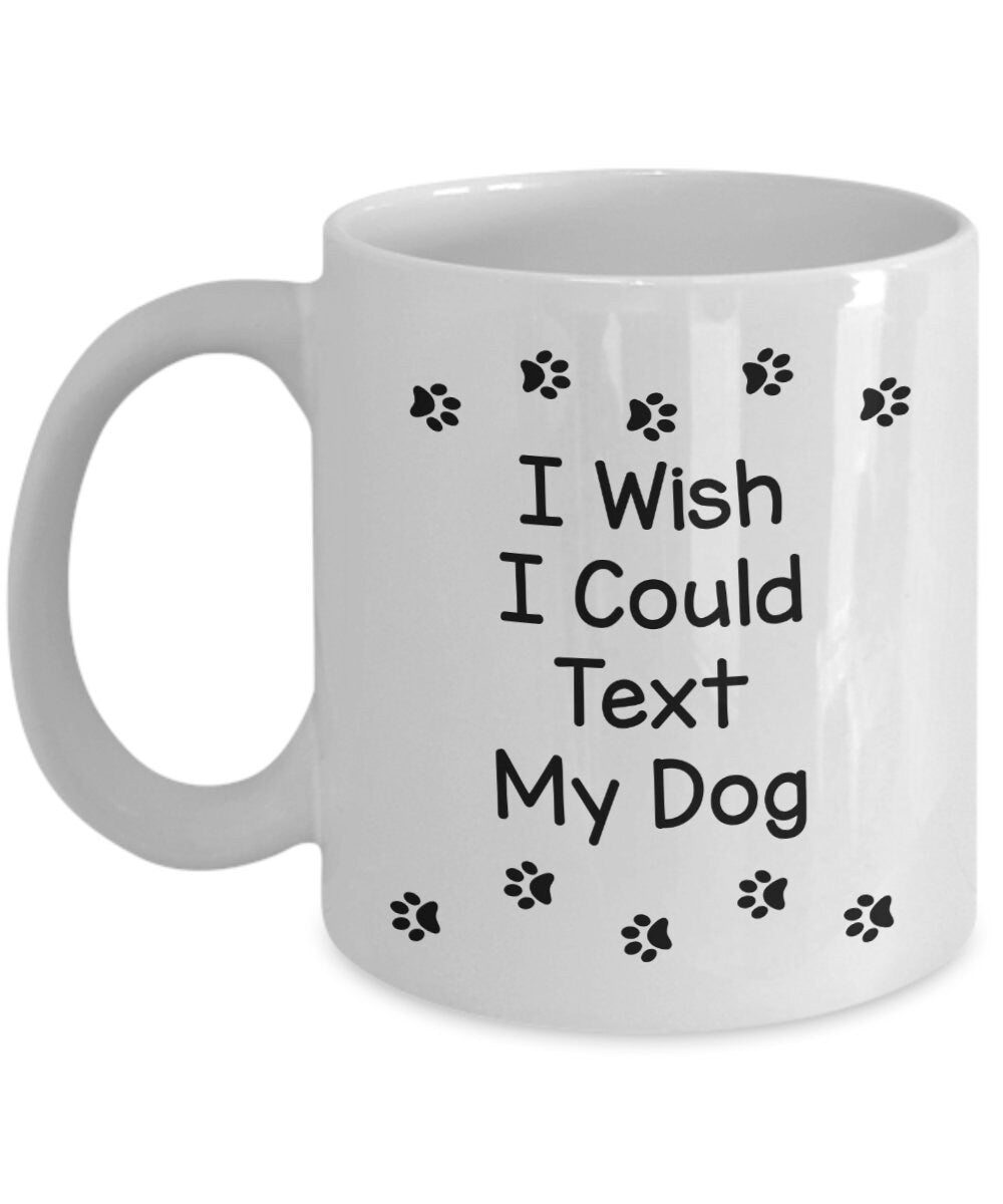 Text my dog coffee mug cute gift for dog lovers gifts cheap gifts dog mug pet mug text dog mug cheap gift for dog lovers mug