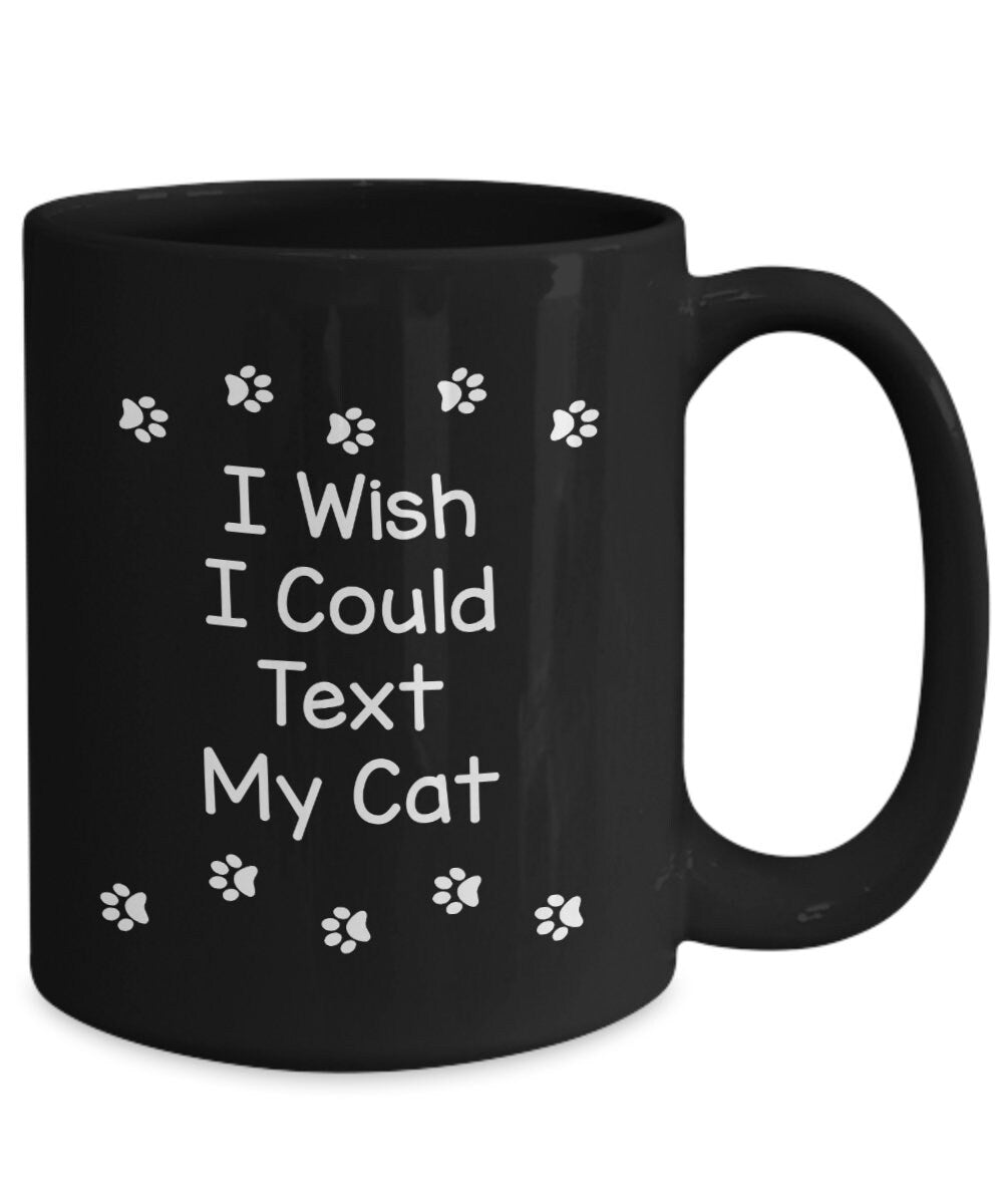 Cat Mug I Wish I could text my Cat coffee mug cute gift for cat lovers gifts cheap gifts cat mug text cat mug cheap gift for cat lovers mug