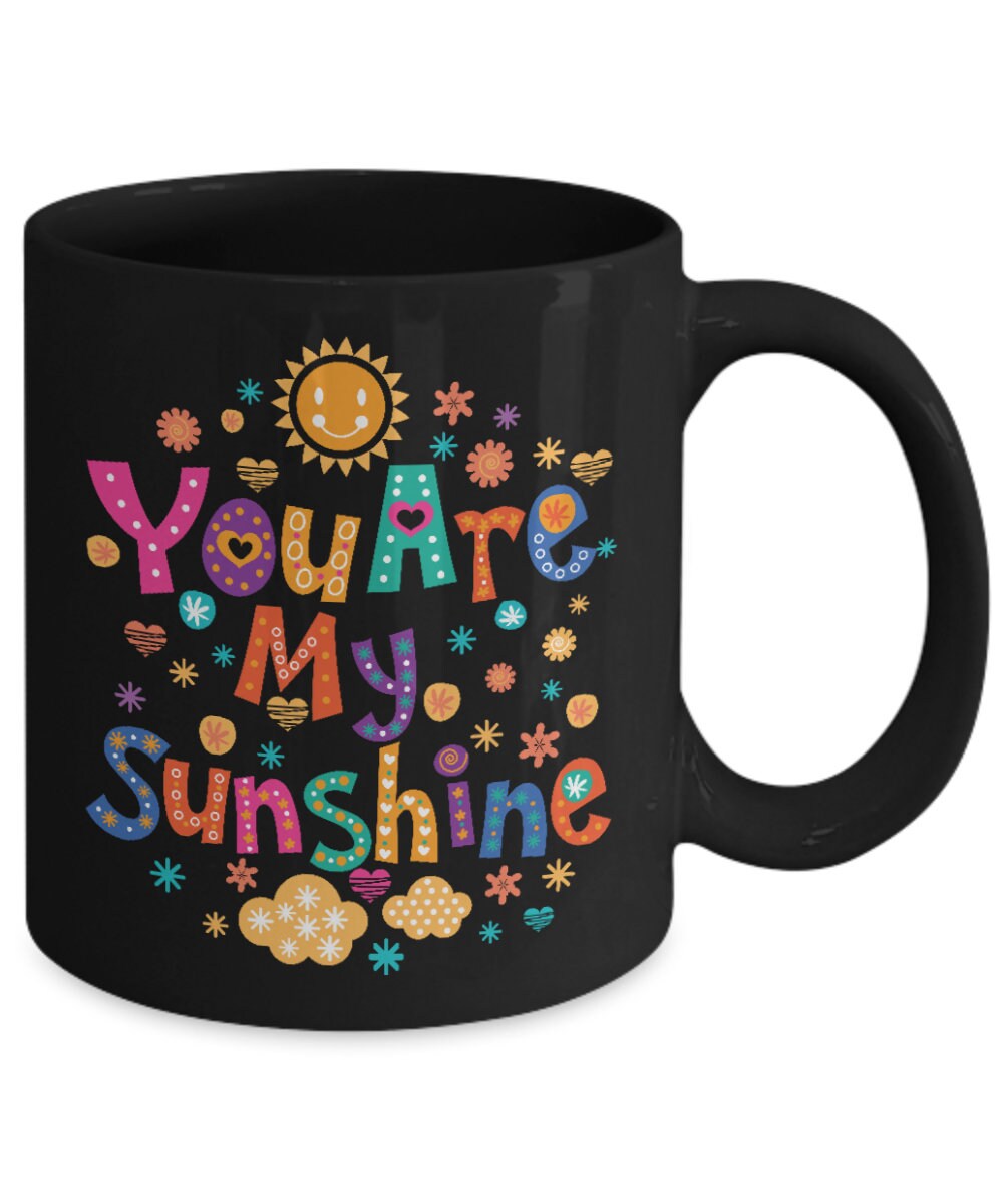 Sunshine Mug you are my sunshine coffee mug valentines mug gift for her gift for him anniversary mugs love mugs colorful