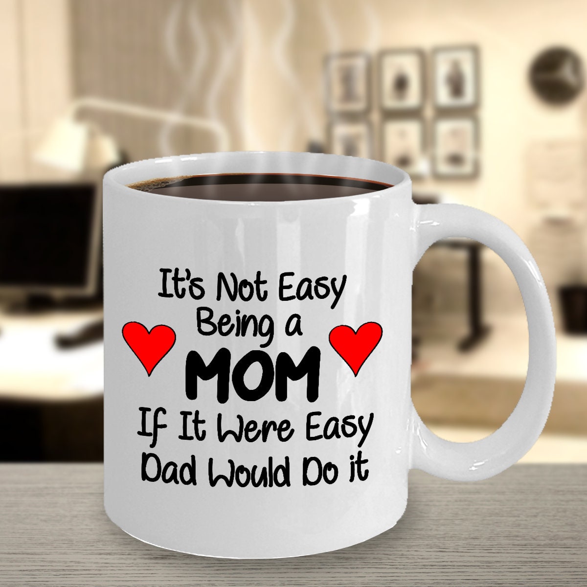 Mom Mug Its Not Easy Being a Mom If it were Easy Dad would do it 11oz or 15oz Coffee Mug gift for Mom mugs mothers day mug gift for mom