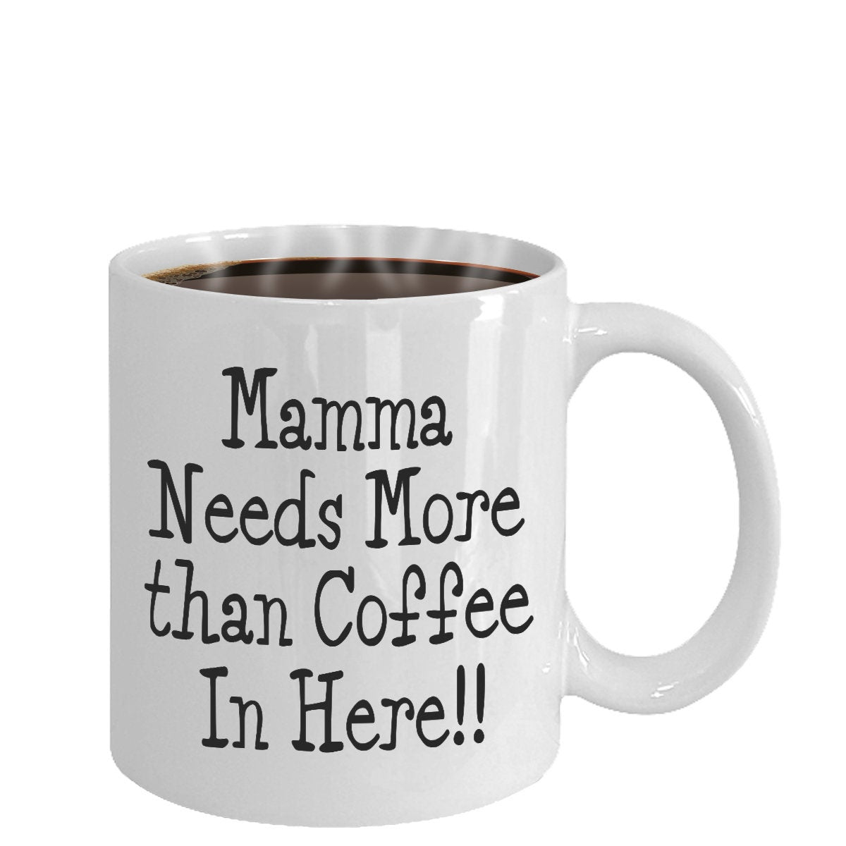 Funny Mom Mug: Mamma Needs More Than Coffee, Mother's Day Gift