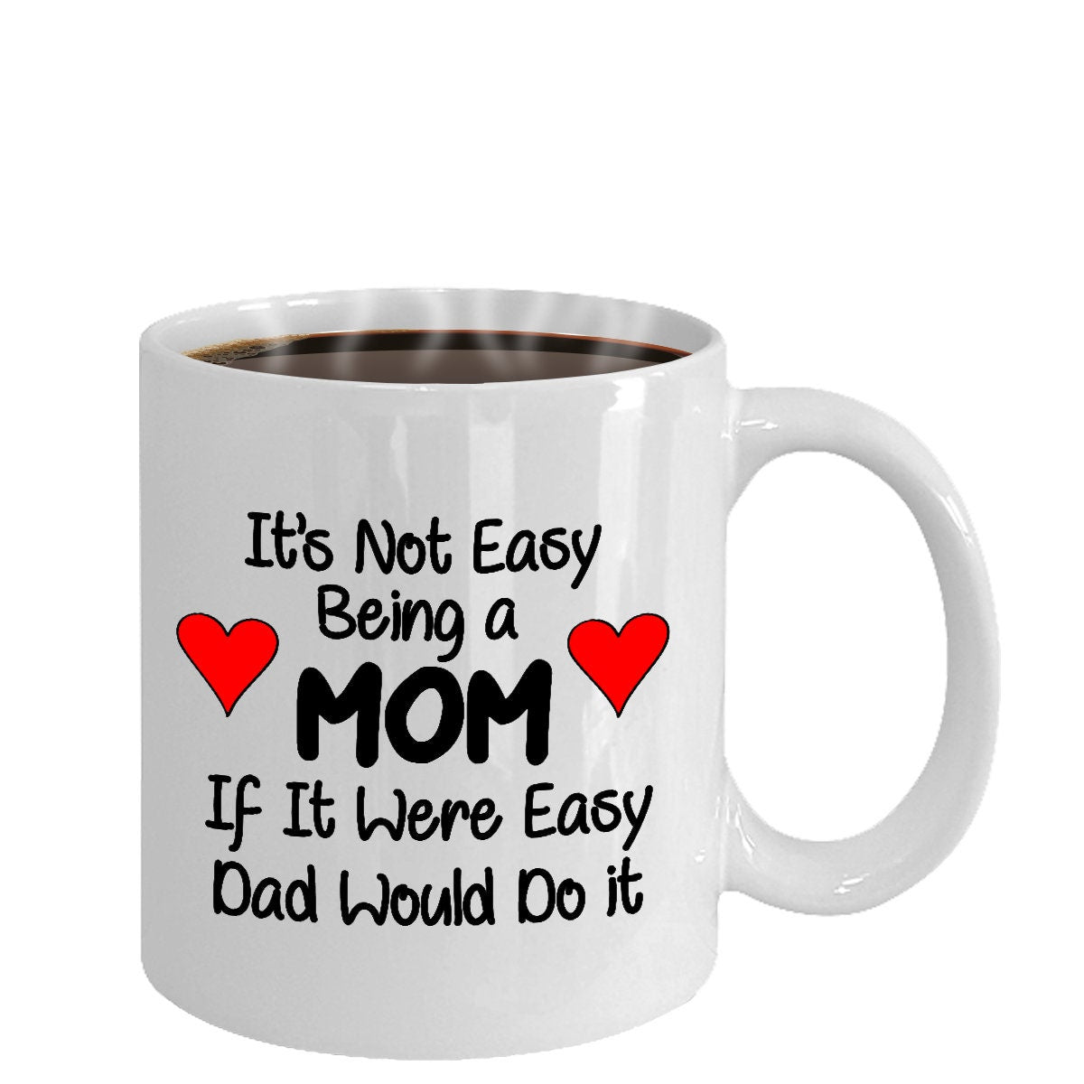Mom Mug Its Not Easy Being a Mom If it were Easy Dad would do it 11oz or 15oz Coffee Mug gift for Mom mugs mothers day mug gift for mom