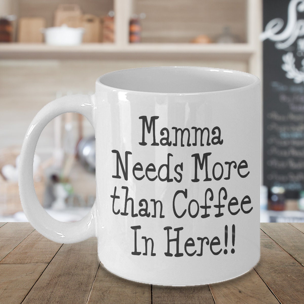 Funny Mom Mug: Mamma Needs More Than Coffee, Mother's Day Gift