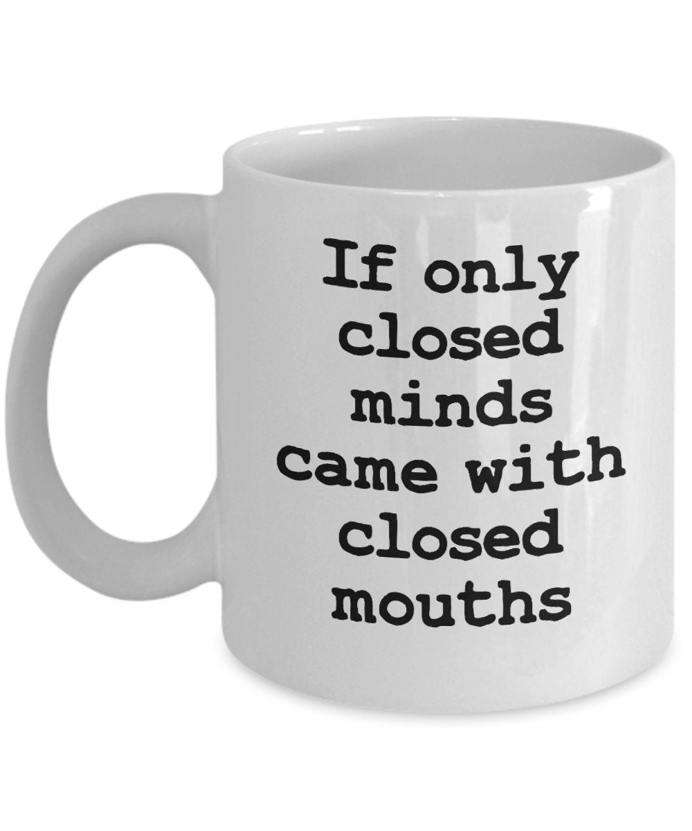 Funny Coffee Mug: Closed Minds, Sarcastic Gift