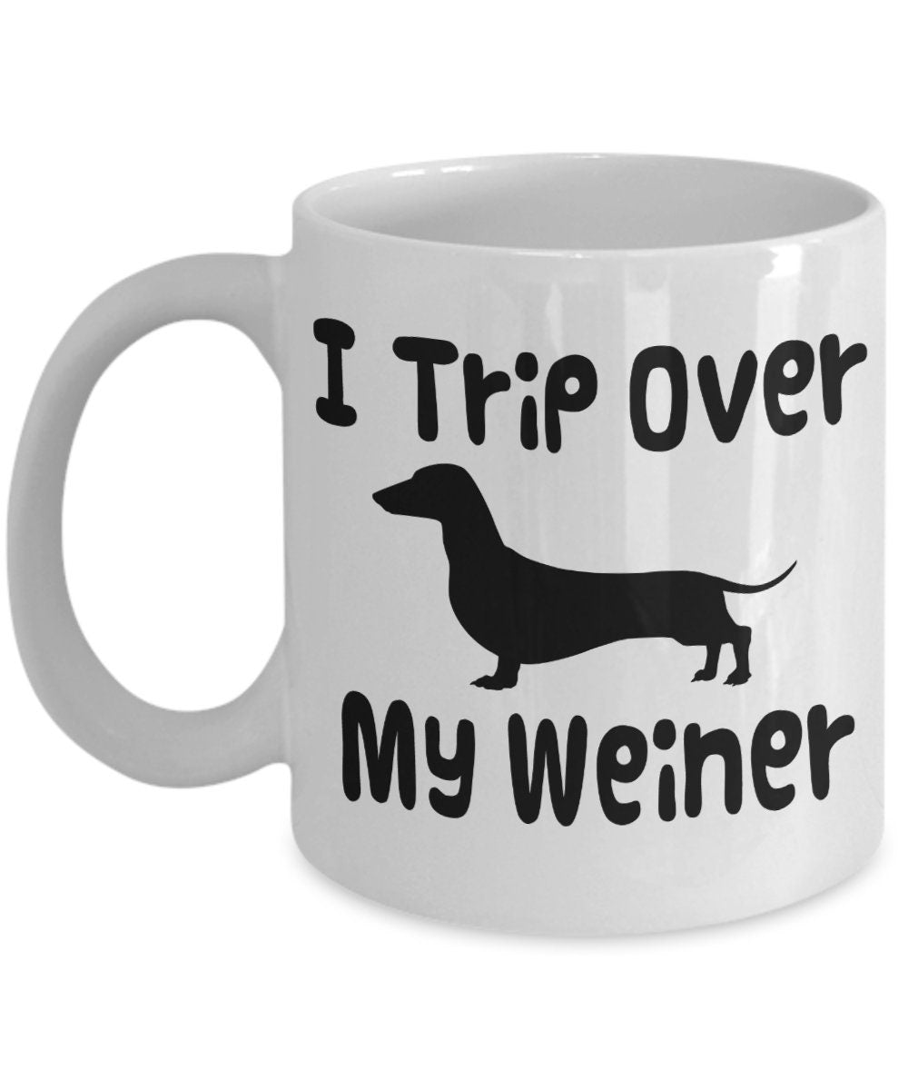 Weiner Coffee Mug I Trip Over My Weiner Coffee Mug 11 or 15oz Sex mugs Unique Gift sexual Saying Cheap Gift Weener dogs dachshund sausage