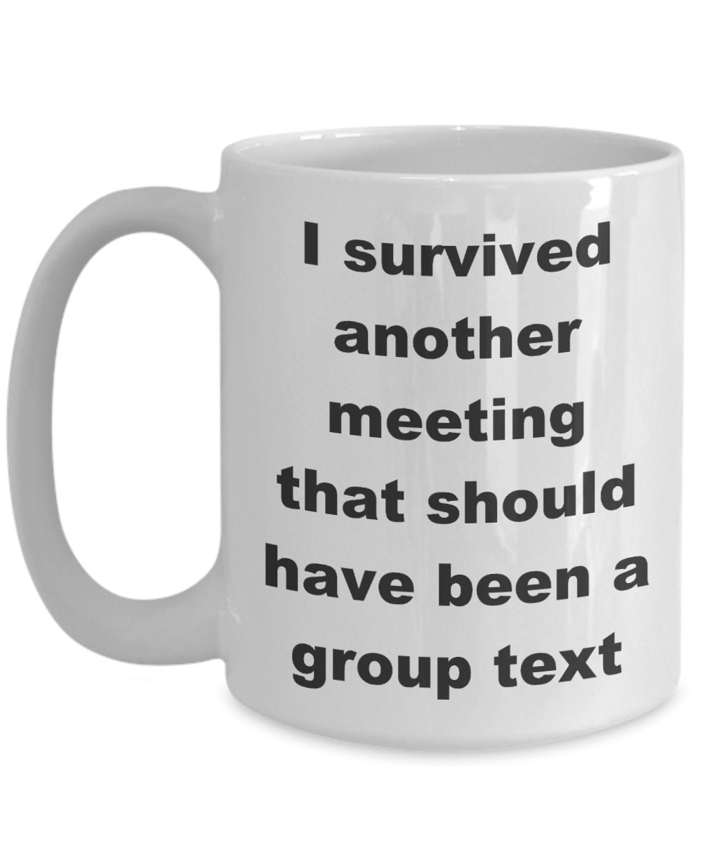 Coworker Gift I survived another meeting that should have been a group text funny coffee mug 11oz or 15oz office joke work gift cheap gifts