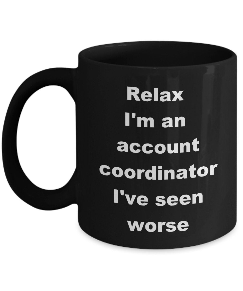 Funny Account Coordinator Coffee Mug - Relax, I've Seen Worse