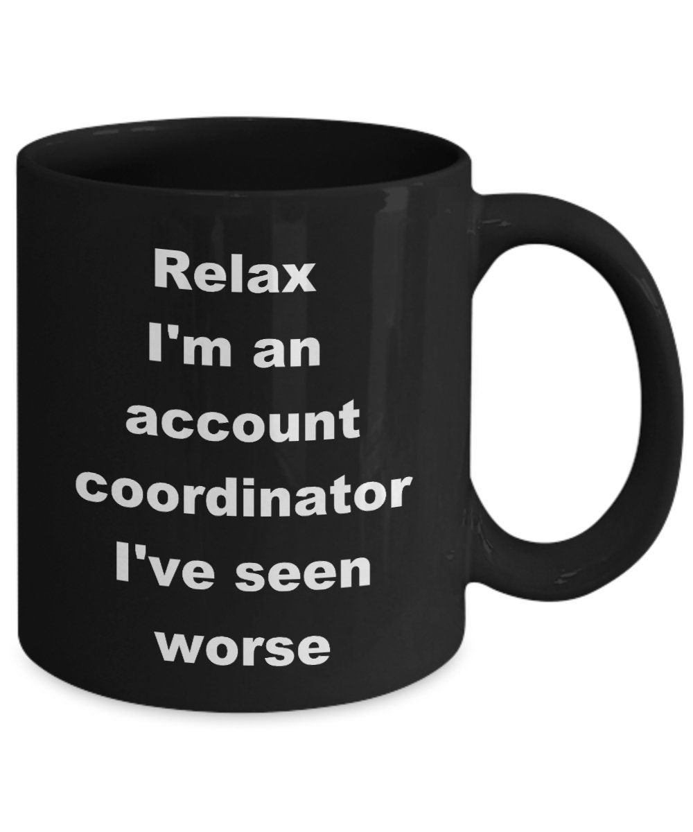 Funny Account Coordinator Coffee Mug - Relax, I've Seen Worse