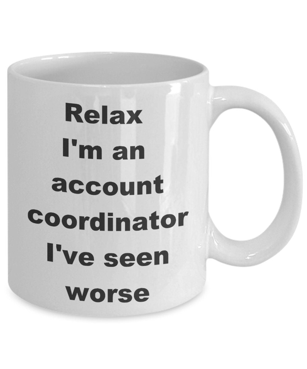 Funny Account Coordinator Coffee Mug - Relax, I've Seen Worse