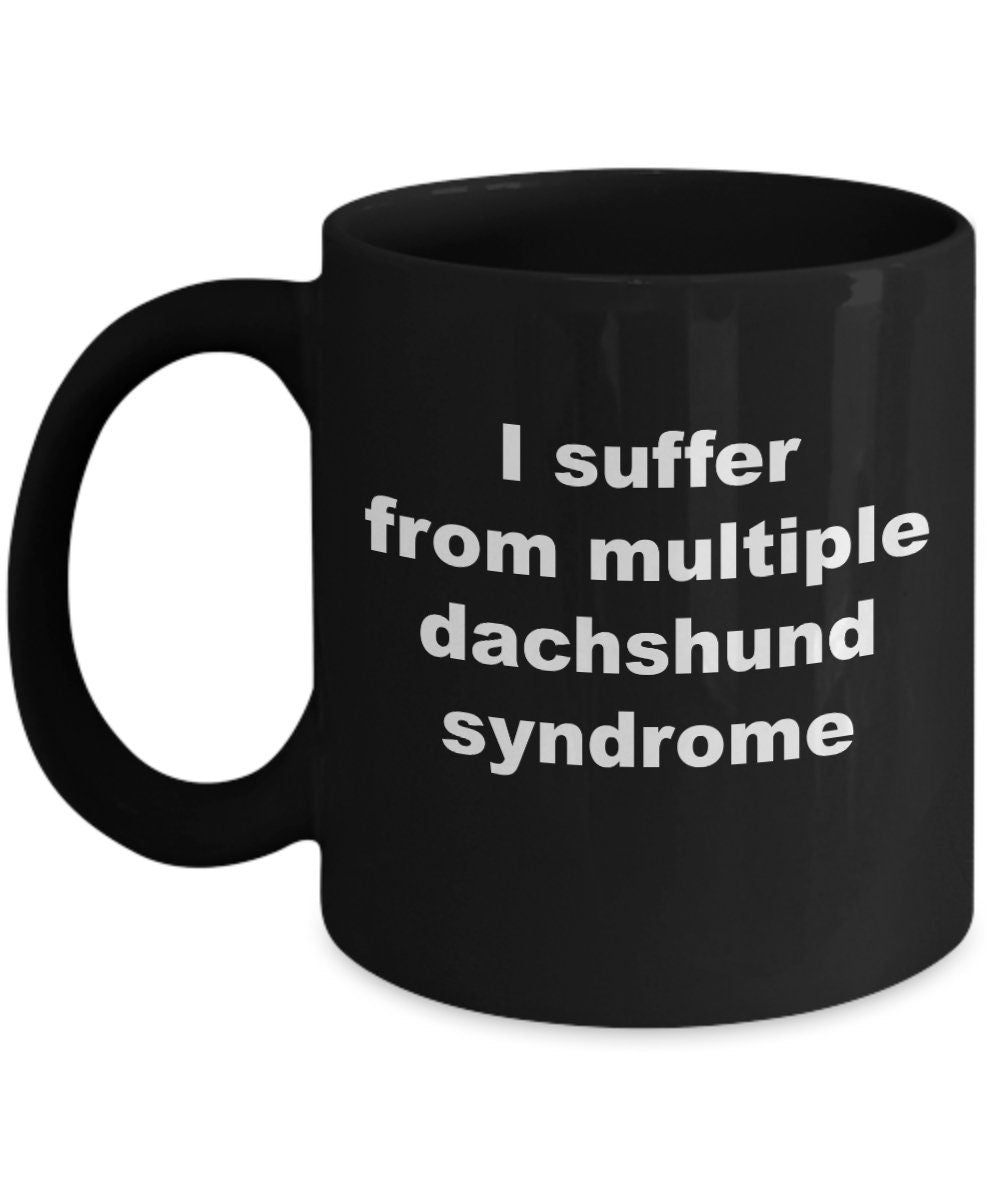 Dachshund Syndrome Coffee Mug - Funny Weiner Dog Lover Gift