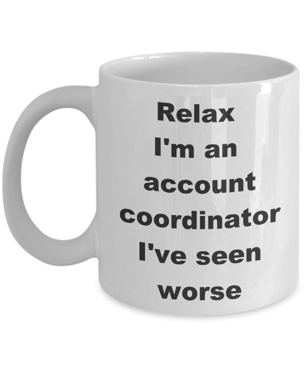 Funny Account Coordinator Coffee Mug - Relax, I've Seen Worse