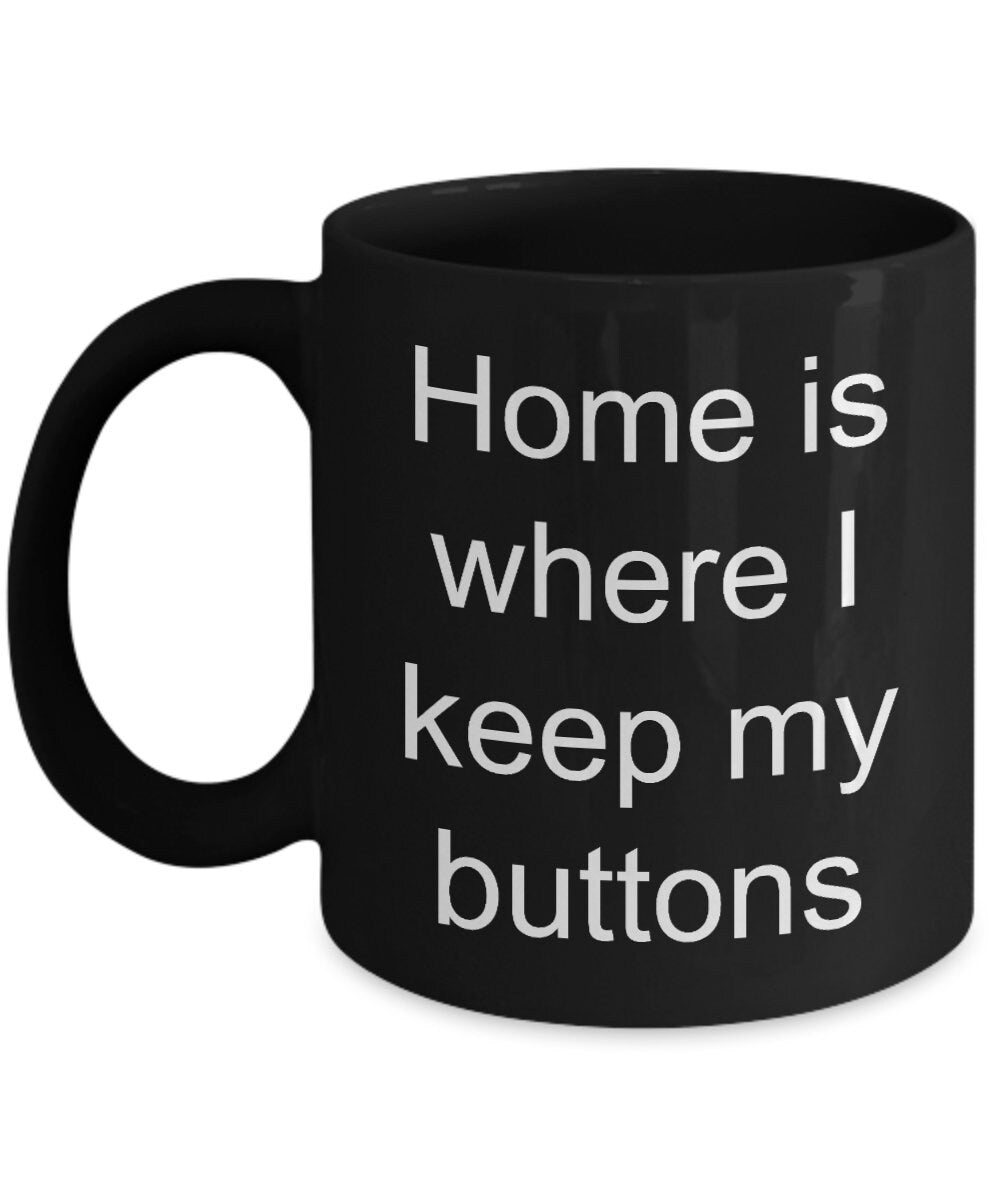 Seamstress mugs Home is where I keep my buttons 11oz or 15oz Coffee Mug Cute mug for sewing mug seamstress gift sew mug button mugs cheap