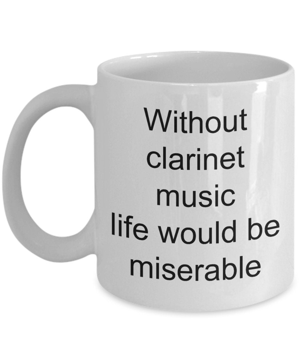 Clarinet mugs Without clarinet music life would be miserable 11oz or 15oz Cofee mug clarinet mug clarinet gift cheap gift clarinet gifts
