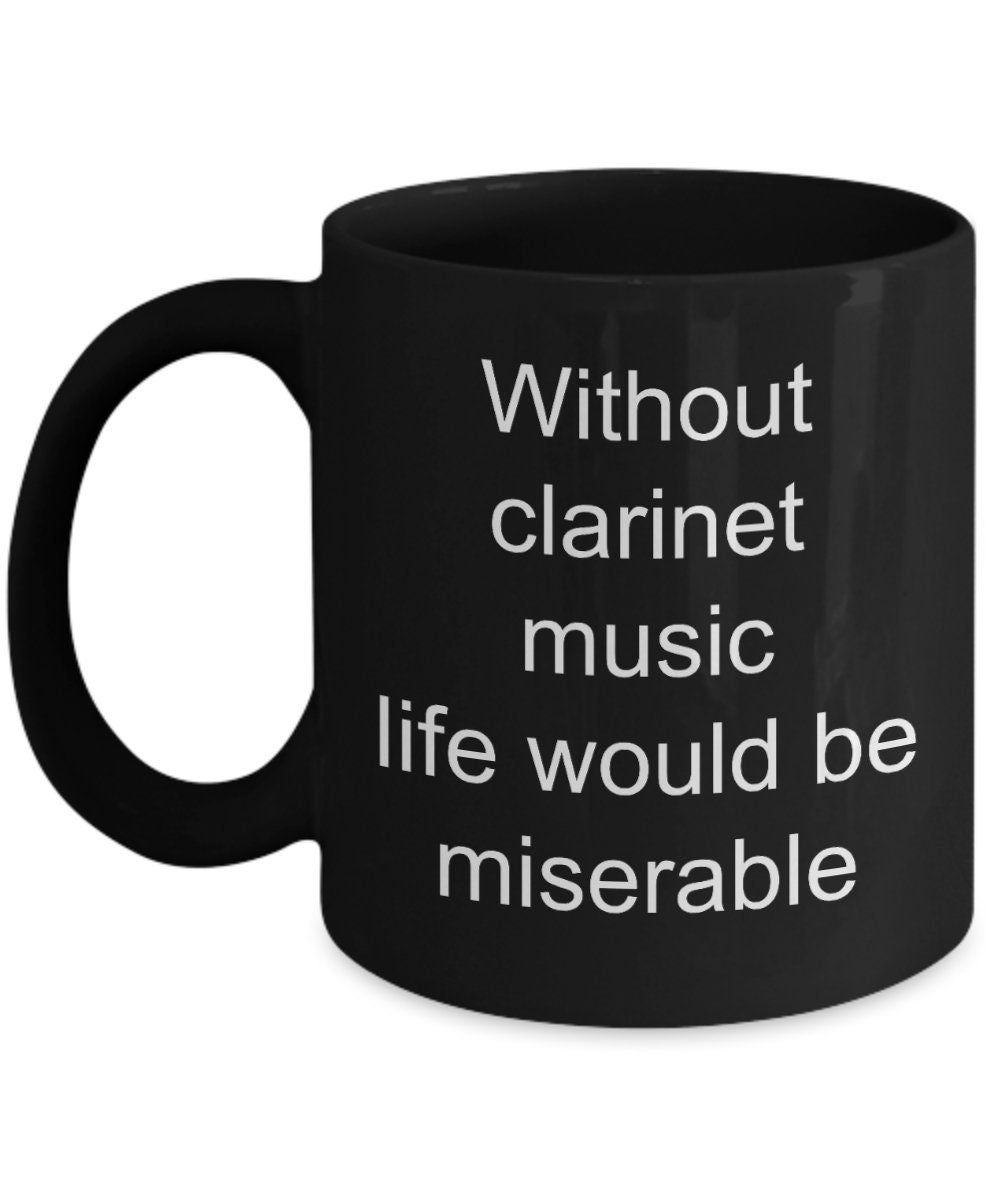 Clarinet mugs Without clarinet music life would be miserable 11oz or 15oz Cofee mug clarinet mug clarinet gift cheap gift clarinet gifts