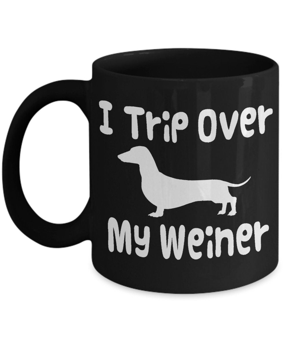 Weiner Coffee Mug I Trip Over My Weiner Coffee Mug 11 or 15oz Sex mugs Unique Gift sexual Saying Cheap Gift Weener dogs dachshund sausage