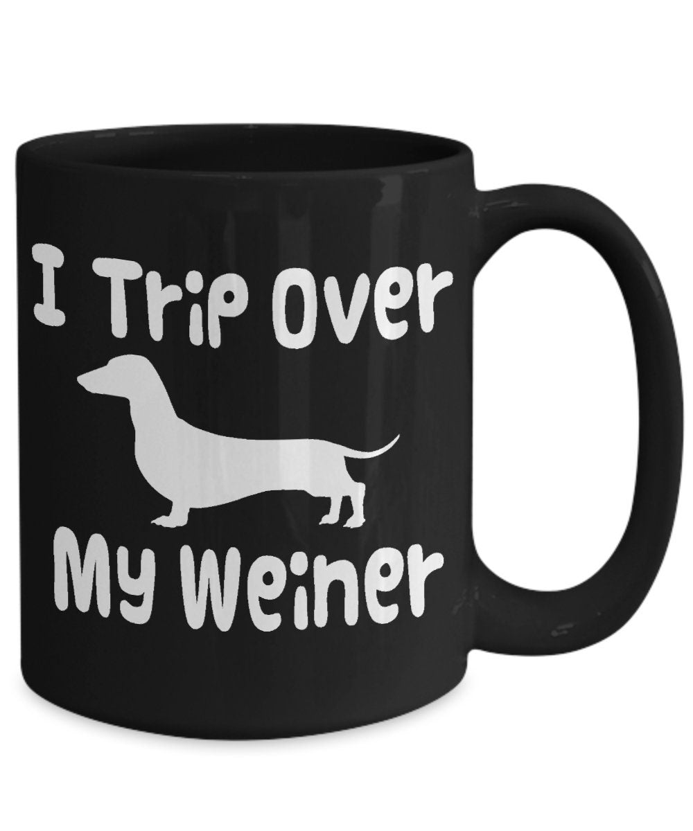 Weiner Coffee Mug I Trip Over My Weiner Coffee Mug 11 or 15oz Sex mugs Unique Gift sexual Saying Cheap Gift Weener dogs dachshund sausage