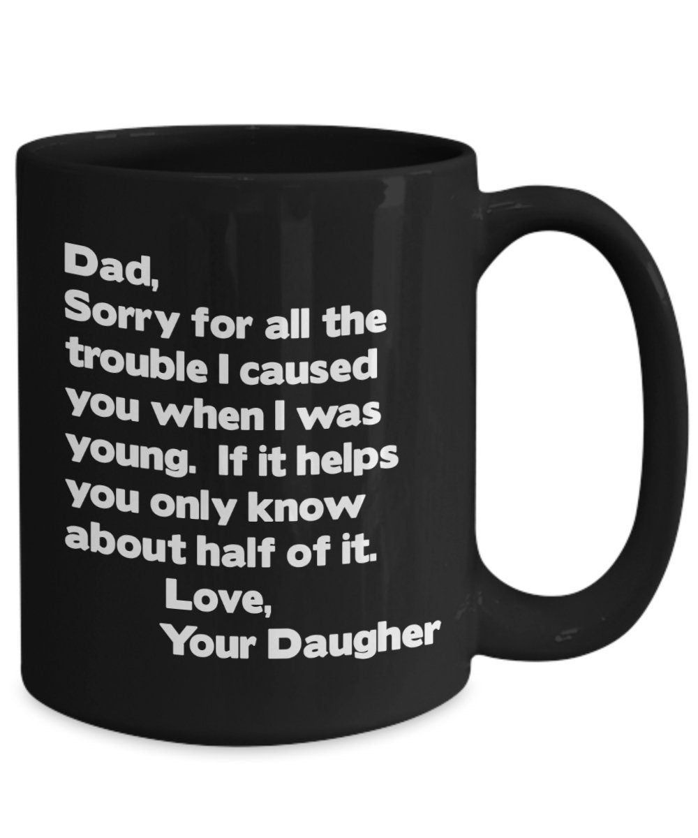 Funny "Sorry For The Trouble" Dad Coffee Mug, Gift from Daughter