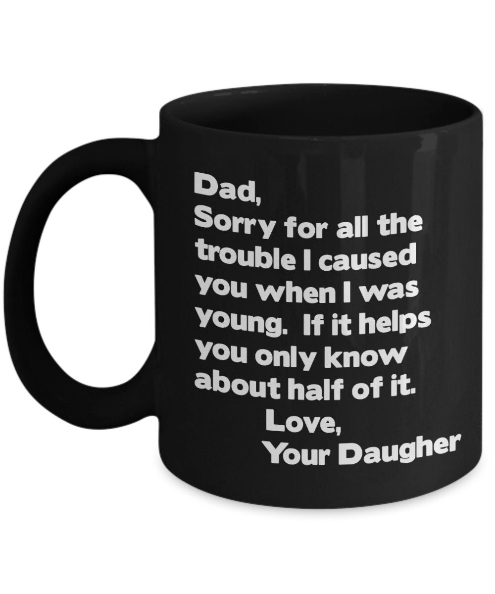 Funny "Sorry For The Trouble" Dad Coffee Mug, Gift from Daughter