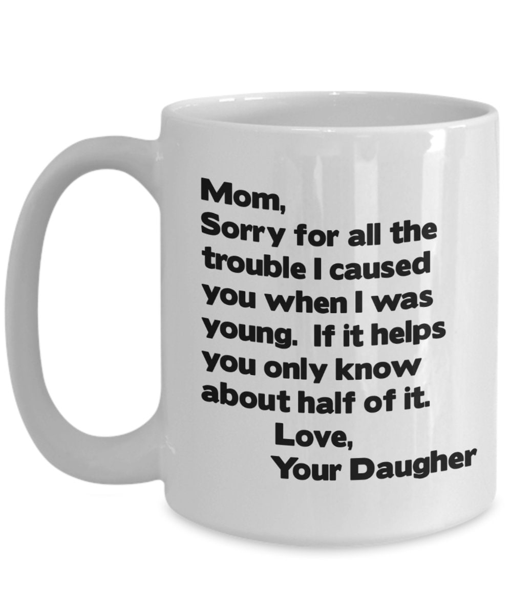 Funny Mom Mug Mom sorry for all the trouble coffee mug gift for mom from kid mom mug mothers day mug cheap gift for mom mug from daughter