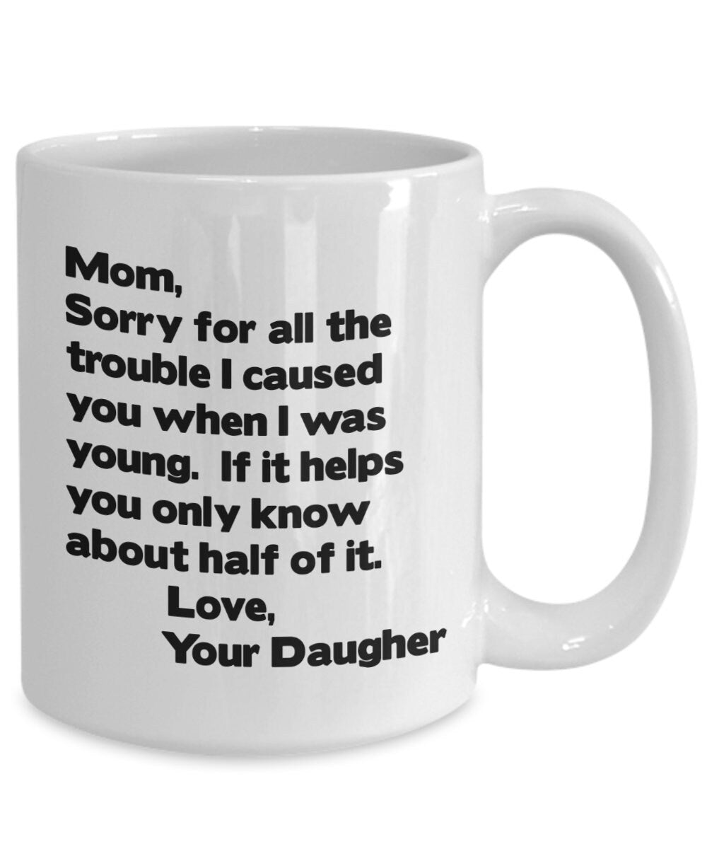 Funny Mom Mug Mom sorry for all the trouble coffee mug gift for mom from kid mom mug mothers day mug cheap gift for mom mug from daughter