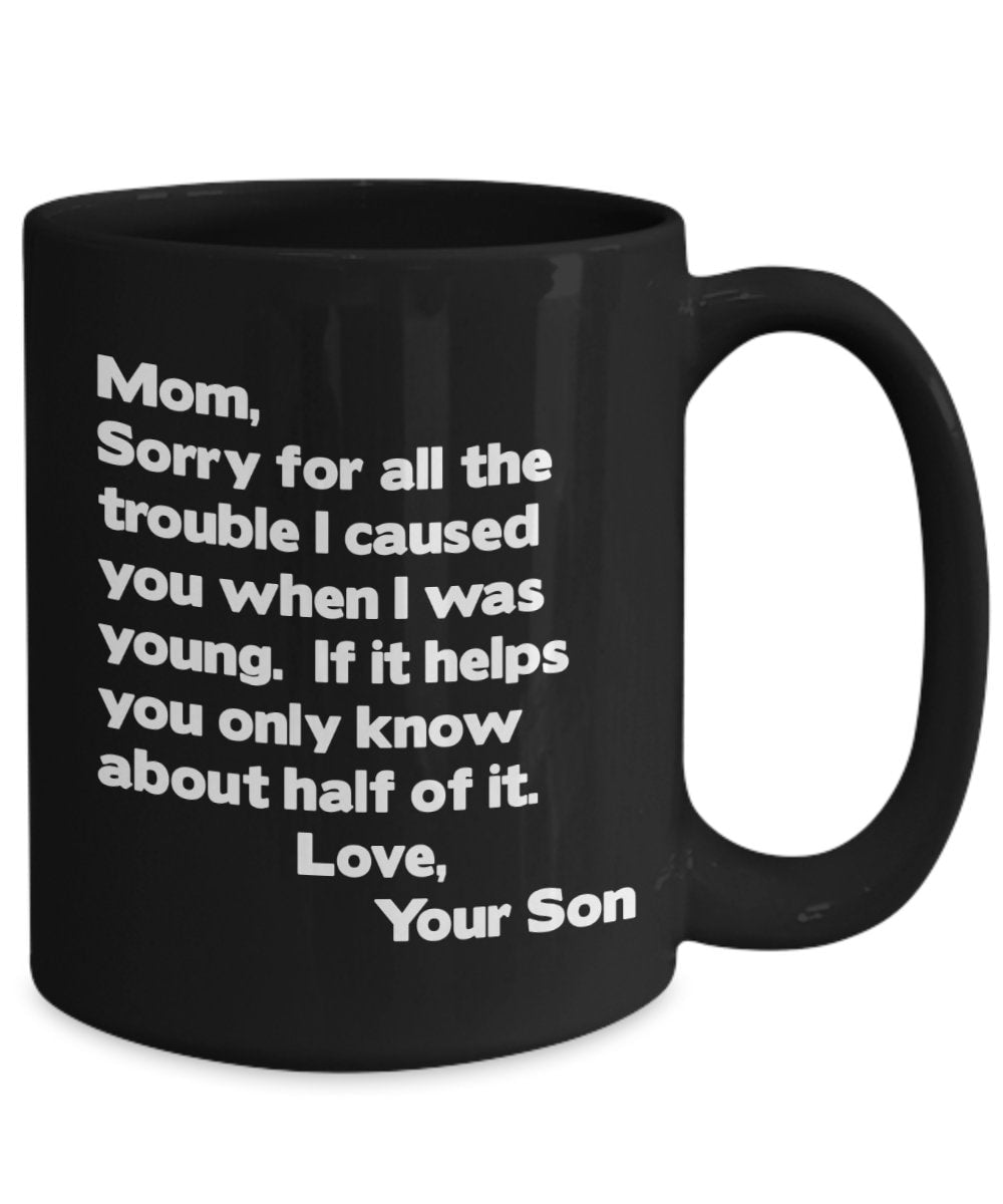 Funny Mom Coffee Mug, Gift From Son - Sorry For The Trouble