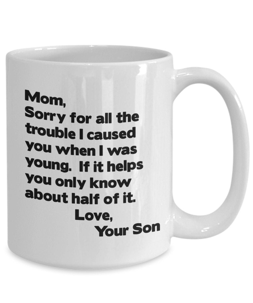 Funny Mom Coffee Mug, Gift From Son - Sorry For The Trouble