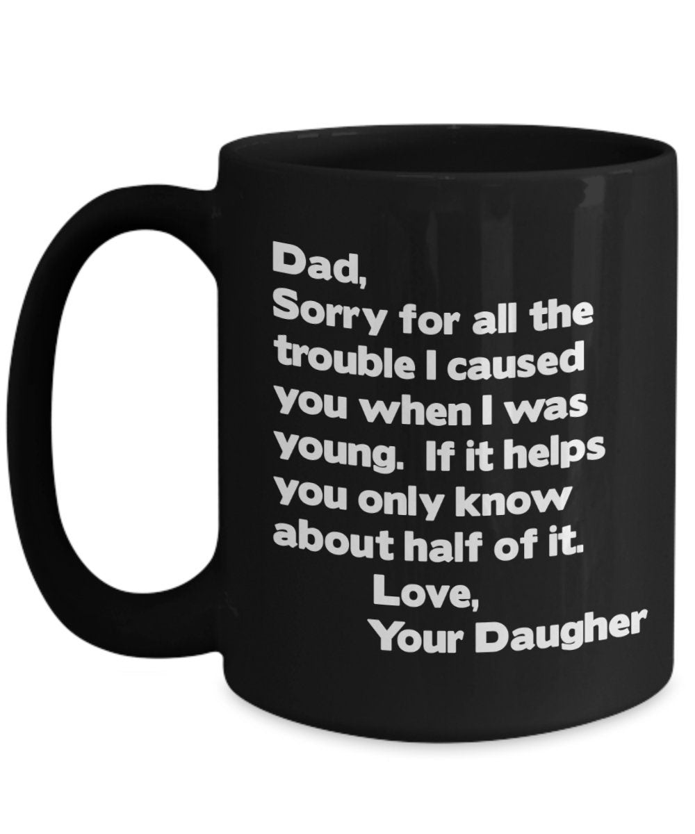 Funny "Sorry For The Trouble" Dad Coffee Mug, Gift from Daughter