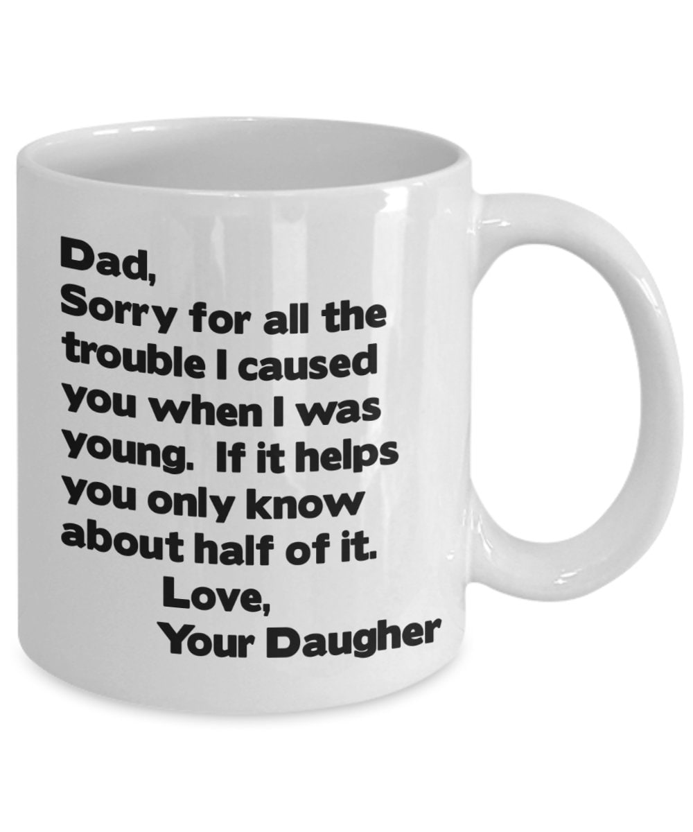 Funny "Sorry For The Trouble" Dad Coffee Mug, Gift from Daughter