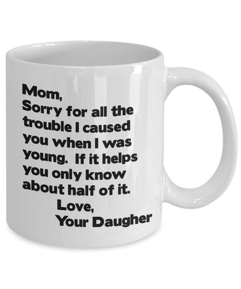 Funny Mom Mug Mom sorry for all the trouble coffee mug gift for mom from kid mom mug mothers day mug cheap gift for mom mug from daughter