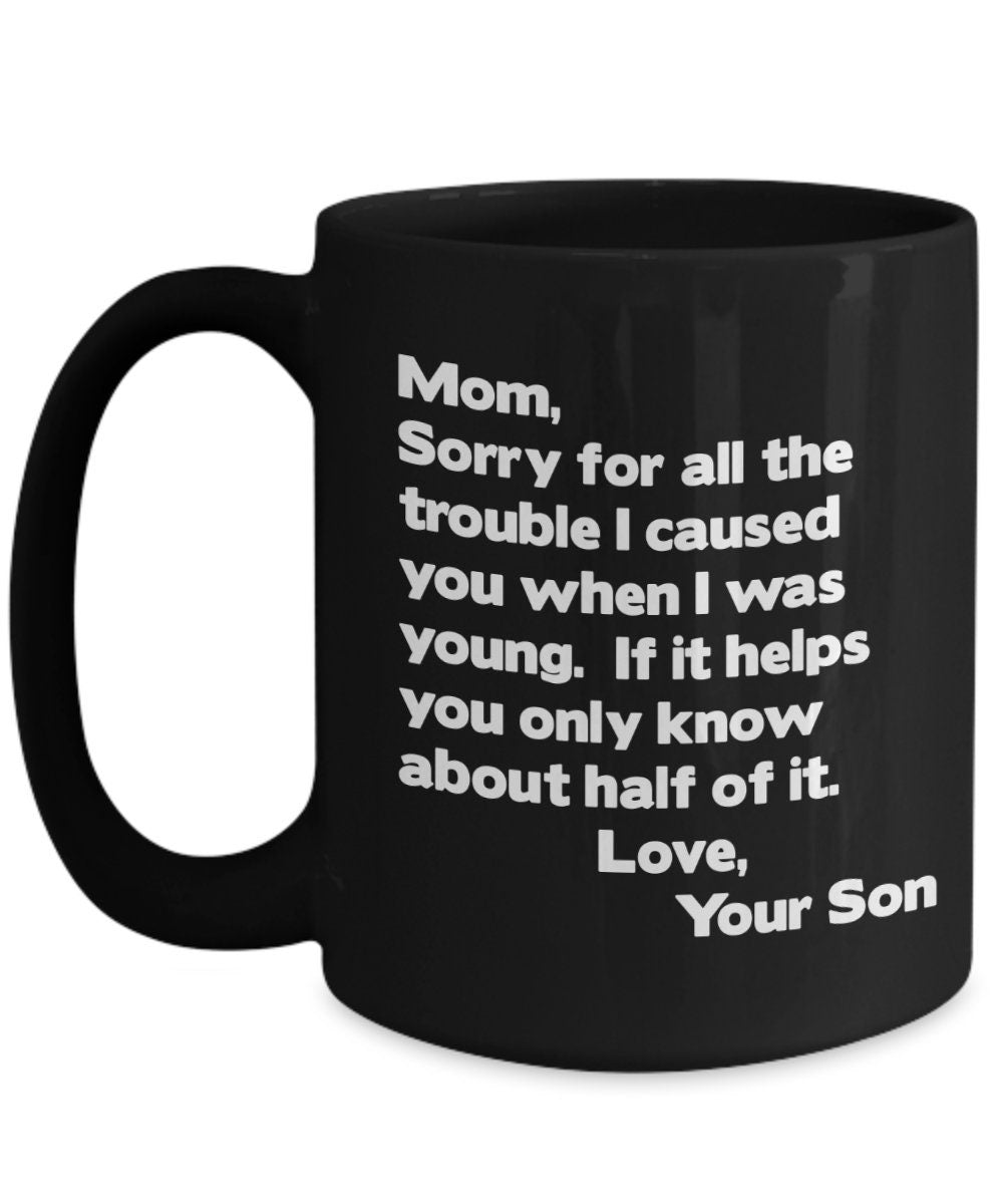 Funny Mom Coffee Mug, Gift From Son - Sorry For The Trouble