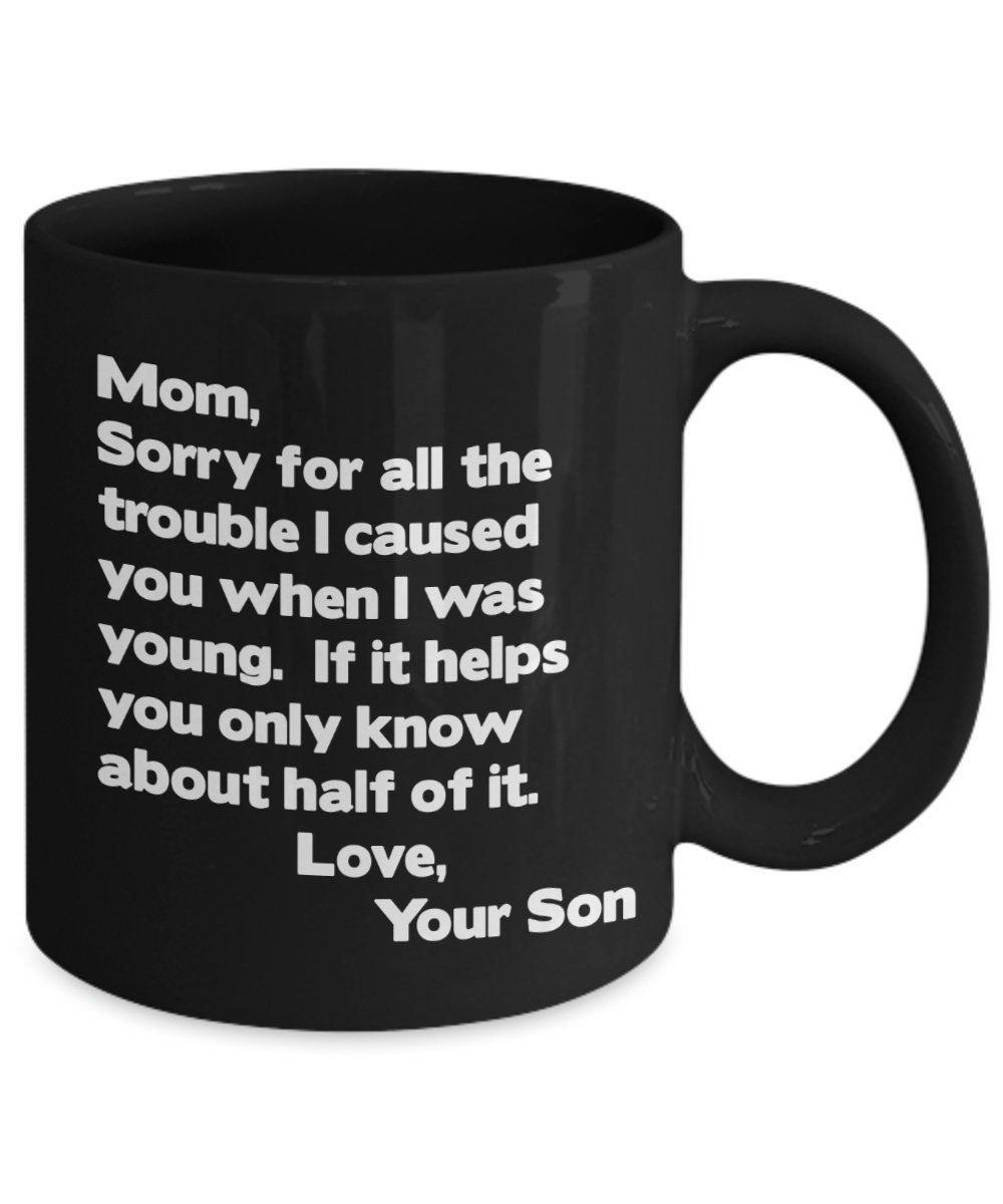 Funny Mom Coffee Mug, Gift From Son - Sorry For The Trouble