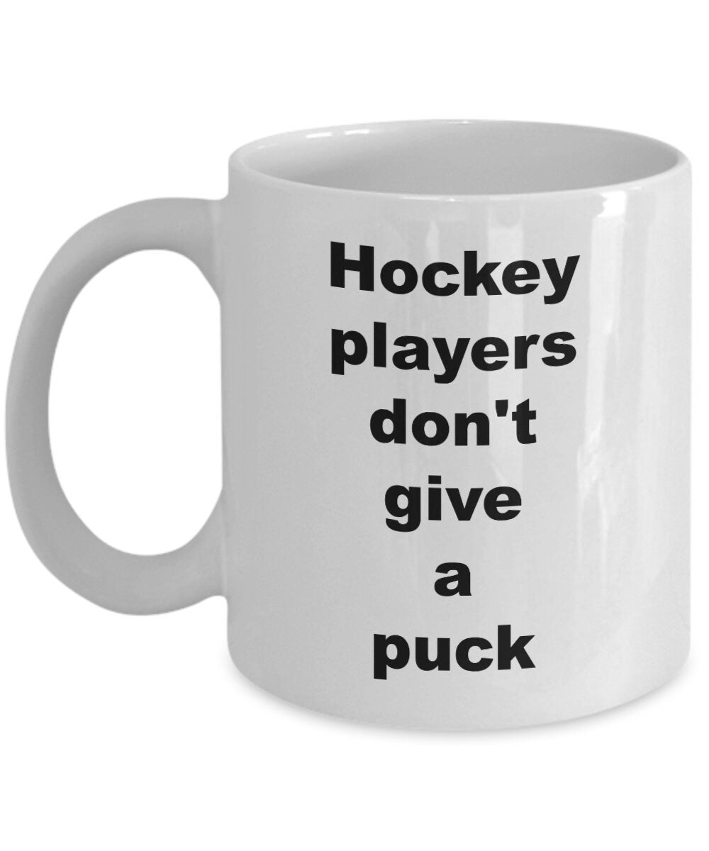 Hockey mug Hockey players don't give a puck Coffee Mug Funny hockey mugs hockey gifts cheap gifts for hockey players hockey gift funny