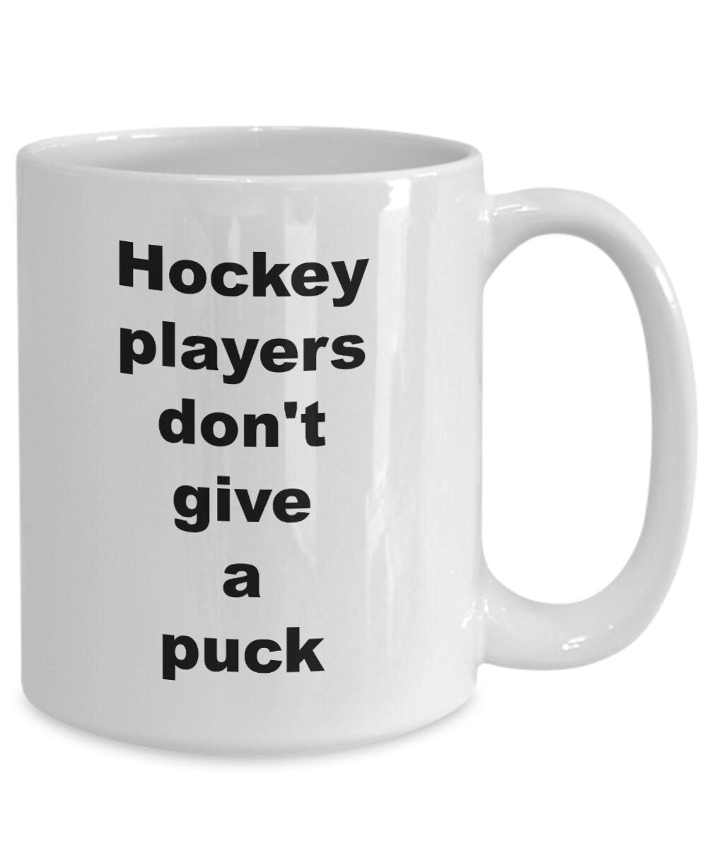 Hockey mug Hockey players don't give a puck Coffee Mug Funny hockey mugs hockey gifts cheap gifts for hockey players hockey gift funny