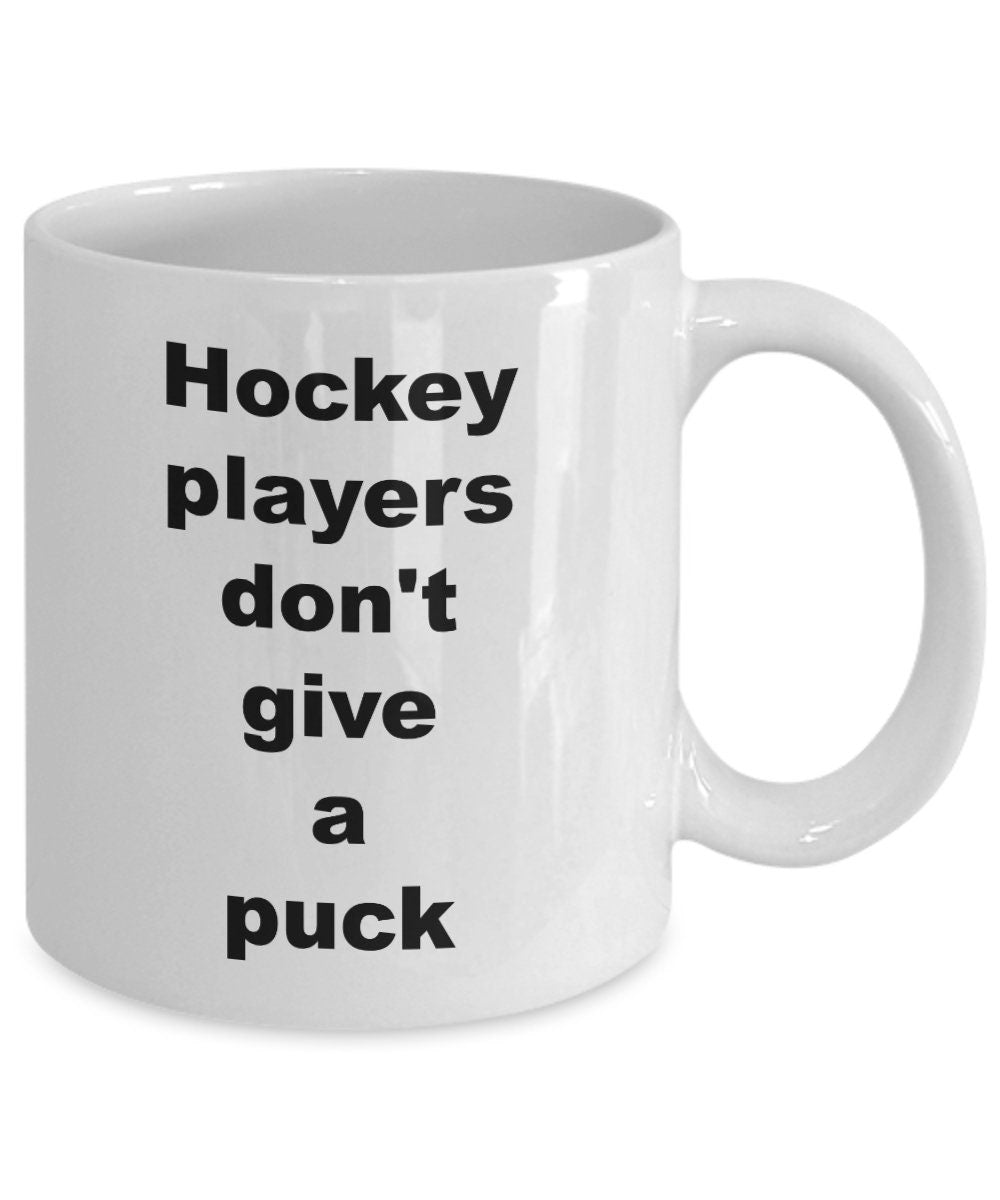 Hockey mug Hockey players don't give a puck Coffee Mug Funny hockey mugs hockey gifts cheap gifts for hockey players hockey gift funny