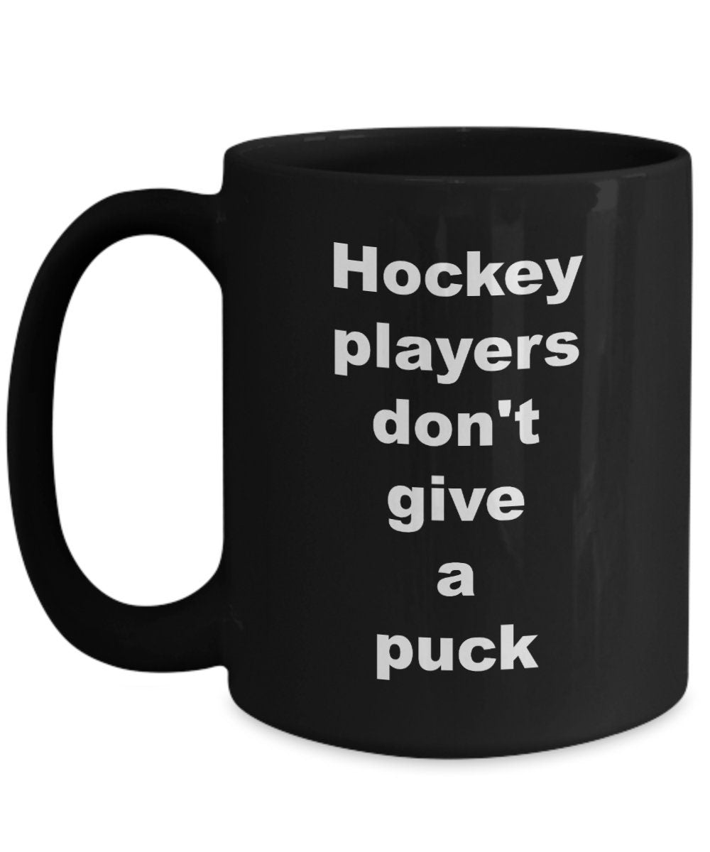 Hockey mug Hockey players don't give a puck Coffee Mug Funny hockey mugs hockey gifts cheap gifts for hockey players hockey gift funny