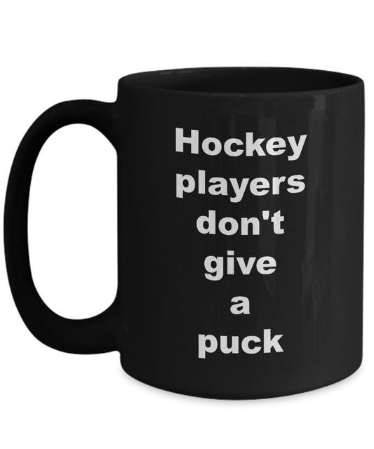 Hockey mug Hockey players don't give a puck Coffee Mug Funny hockey mugs hockey gifts cheap gifts for hockey players hockey gift funny