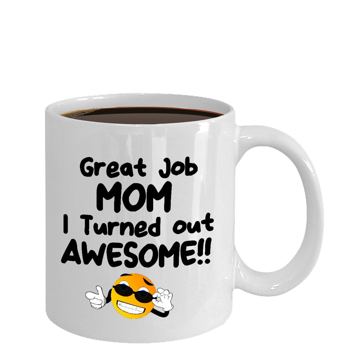 Great Job MOM I Turned out AWESOME! Funny Coffee Mug Ceramic 11oz or 15oz Gift for Mom mugs Mothers Day Gift cheap gifts mom mug funny