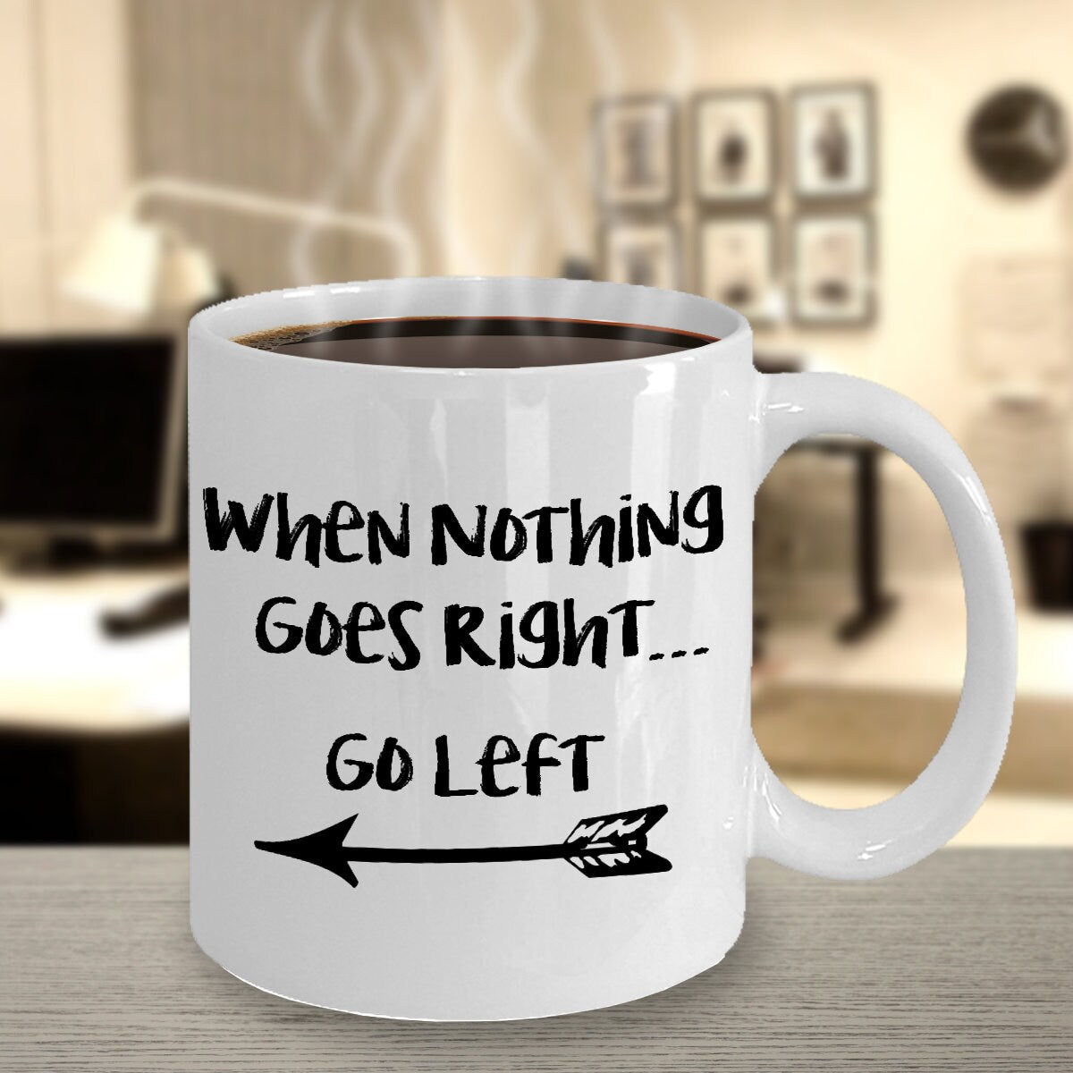 Inspirational Mug When Nothing Goes Right Go Left Mug Unique Gift cute mugs Cheap Gift Good Vibes Positive saying Happy Gift for Birthday