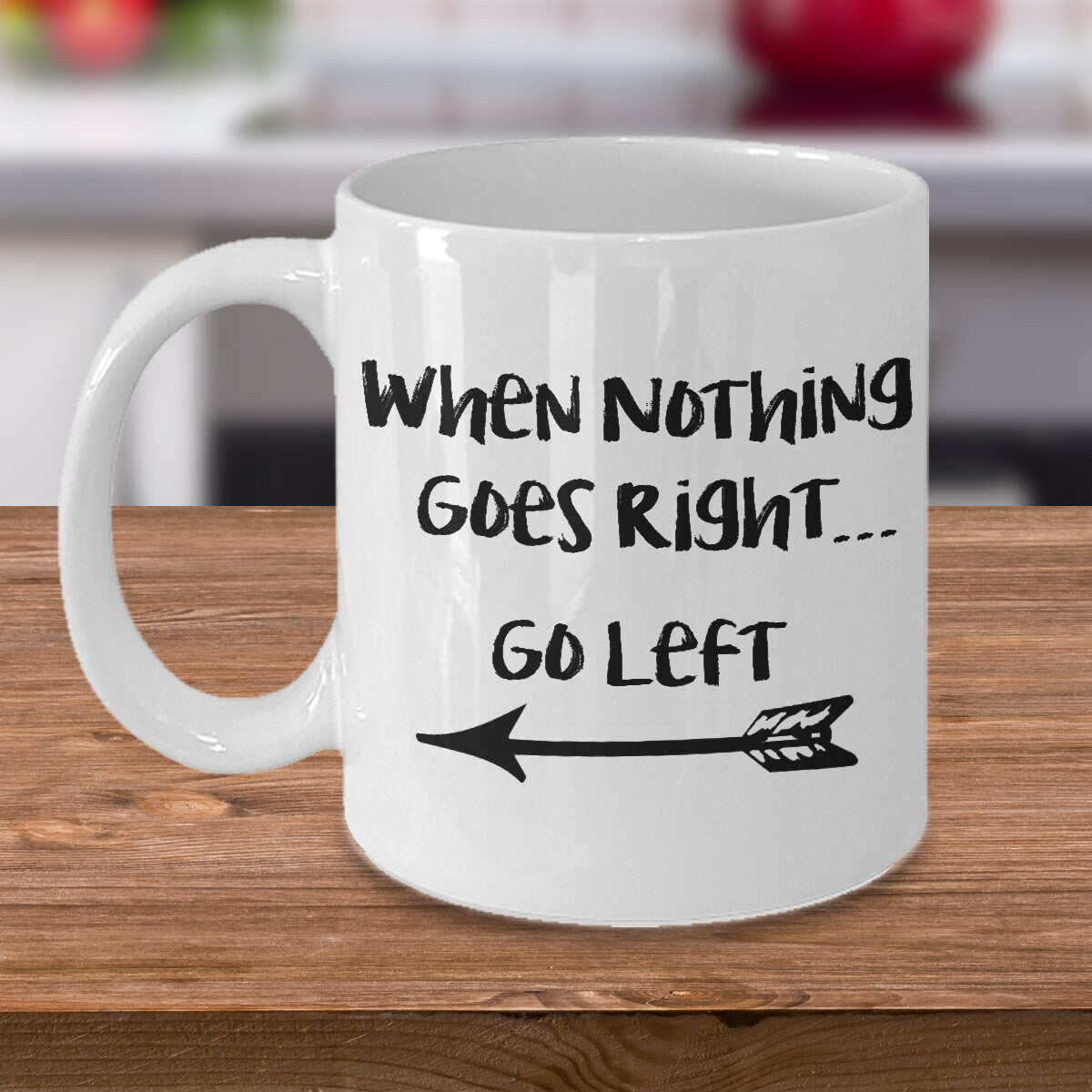 Inspirational Mug When Nothing Goes Right Go Left Mug Unique Gift cute mugs Cheap Gift Good Vibes Positive saying Happy Gift for Birthday