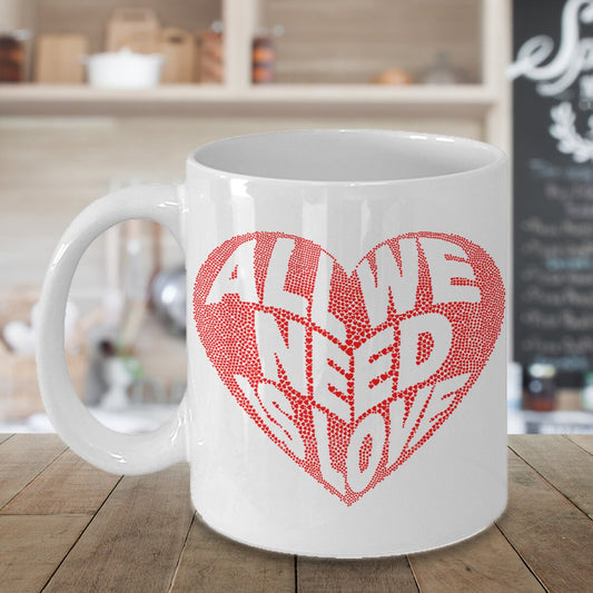 All We Need Is Love Mug Ceramic 11oz or 15oz Coffee Mug Positive Words mugs Good Vibes mug Unique Gift Spiritual gift heart mugs hearts mugs