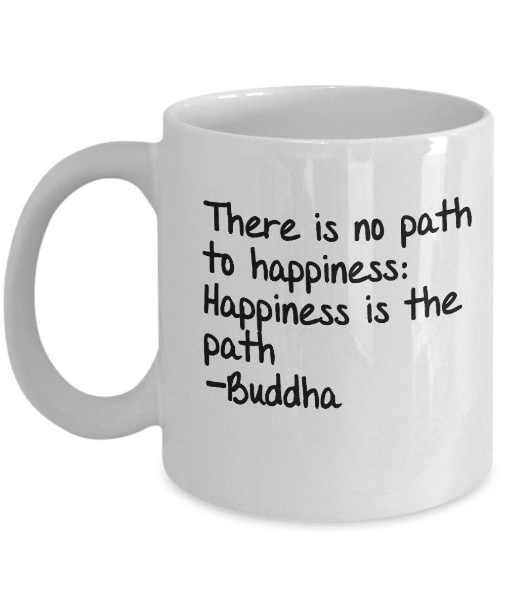 Buddha Mug There is no path to happiness: happiness is the path Buddha coffee mug inspirational saying buddha mug yoga spiritual mugs buda