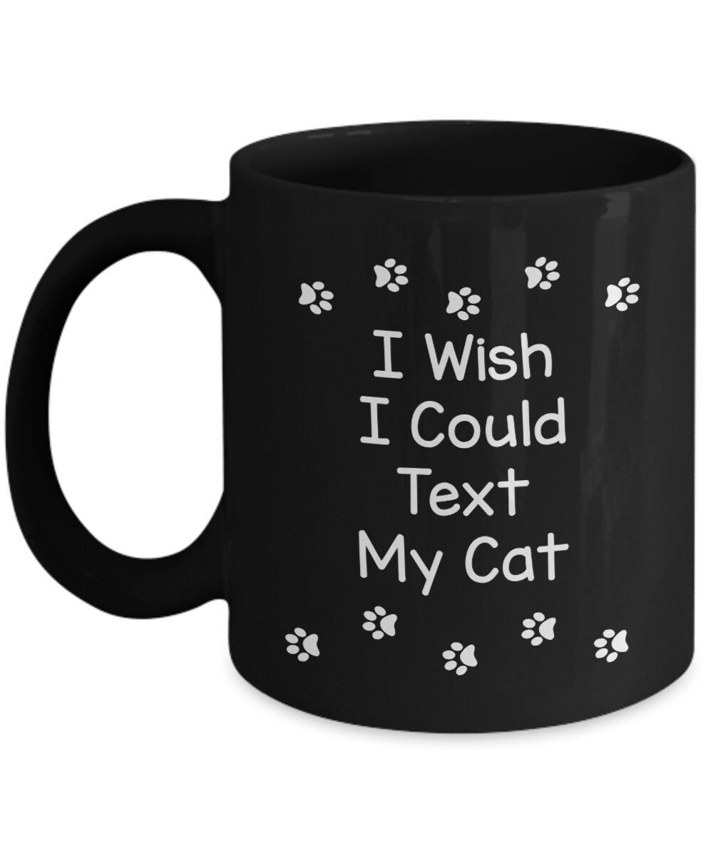 Cat Mug I Wish I could text my Cat coffee mug cute gift for cat lovers gifts cheap gifts cat mug text cat mug cheap gift for cat lovers mug