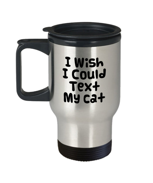 Text Cat Travel Mug I wish i could text my cat 14oz Insulated Stainless Steel with handle Gift for cat lover travel mug funny cat coffee mug